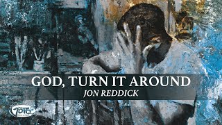 Jon Reddick  God Turn It Around Official Lyric Video [upl. by Gnak894]