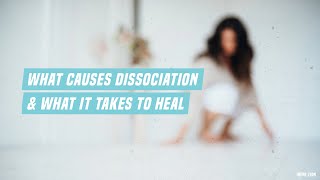 What causes dissociation and what it takes to heal [upl. by Duhl]