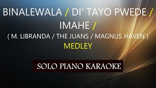 BINALEWALA  DI TAYO PWEDE  IMAHE  MEDLEY PH KARAOKE PIANO by REQUEST COVERCY [upl. by Ahseet]