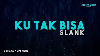 Slank – Ku Tak Bisa Karaoke Version [upl. by Attemaj]