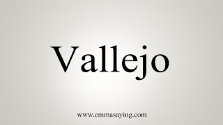 How To Say Vallejo [upl. by Lenee]