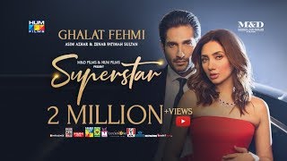 Ghalat Fehmi Song  Superstar  Mahira Khan  Bilal Ashraf  Asim amp Zenab  Azaan amp Saad [upl. by Eiramanig]