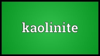 Kaolinite Meaning [upl. by Uela]