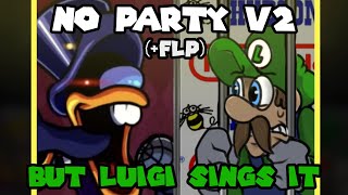 No Party V2 but Luigi Sings It FLP [upl. by Arutek320]