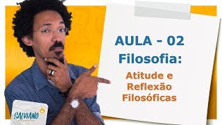 Salviano Feitoza  Aula 02 FILOSOFIA  Atitude e reflexão filosófica [upl. by Oicaroh]