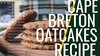 Traditional Cape Breton Oatcakes Recipe [upl. by Lak]