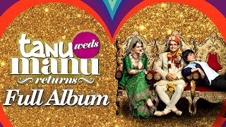 Tanu Weds Manu Returns Audio Full Songs  Kangana Ranaut  R Madhavan [upl. by Questa]