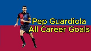 Pep Guardiola  All Career Goals for FC Barcelona Spain National Team Brescia AS Roma etc [upl. by Fayre]