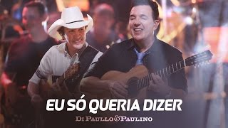 Di Paullo e Paulino  Di Paullo amp Paulino  Eu Só Queria Dizer  quotDVD Não Desistaquot [upl. by Hollister]