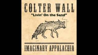 COLTER WALL  IMAGINARY APPALACHIA  Livin On the Sand [upl. by Callahan59]