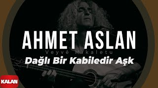 Ahmet Aslan  Dağlı Bir Kabiledir Aşk I Veyvê Mıkaletu Meleklerin Dansı © 2007 Kalan Müzik [upl. by Eelsha]