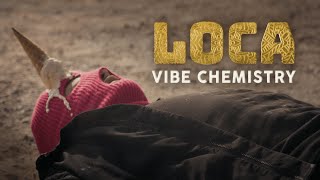 Vibe Chemistry  Loca [upl. by Tirzah483]