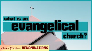 What is an Evangelical Church [upl. by Ardnwahsal]