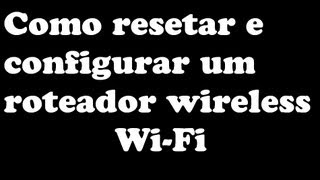 Como resetar e configurar um roteador wireless [upl. by Lever]