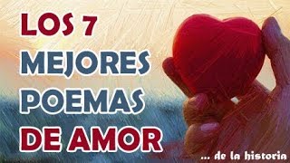 LOS 7 MEJORES POEMAS DE AMOR DE LA HISTORIA [upl. by Llenrag]