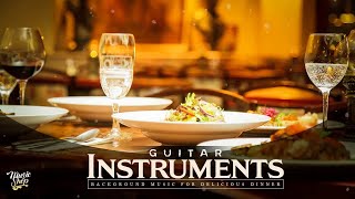 Restaurant Music 2020  Guitar for DINNER  Best Instrumental Background Music [upl. by Richmound64]