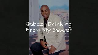 Jabez Drinking From My Saucer Lyrics [upl. by Aicats477]