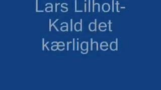 Lars Lilholt  Kald det kærlighed [upl. by Annissa]