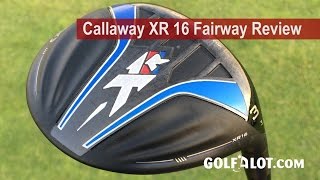 Callaway XR 16 Fairway Review By Golfalot [upl. by Routh]