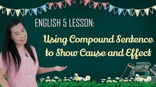 ENGLISH 5  USING COMPOUND SENTENCE TO SHOW CAUSE AND EFFECT ENG5GIVa181 [upl. by Sheena829]