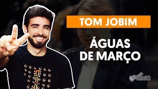 ÁGUAS DE MARÇO  Tom Jobim aula completa  Como tocar no violão [upl. by Anasus]