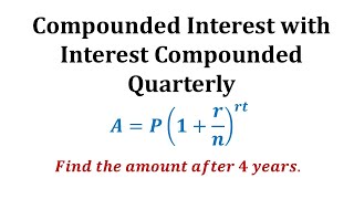 Ex 1 Compounded Interest Formula  Quarterly [upl. by Edric]