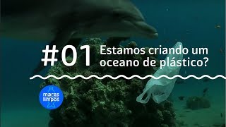 Estamos criando um oceano de plástico  MARES LIMPOS 1 [upl. by Anilatsyrc]