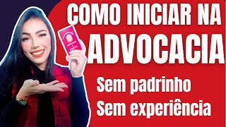 Como é começar na ADVOCACIA sem apadrinhamento e experiência [upl. by Rondi772]