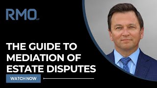 The Guide to Mediation of Estate Disputes  RMO Lawyers [upl. by Jayson]