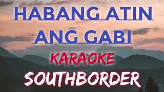 HABANG ATIN ANG GABI  SOUTHBORDER  JAY DURIAS KARAOKE VERSION [upl. by Borlase]