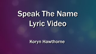 Speak The Name Lyrics Video  Koryn Hawthorne  Worship Singalong [upl. by Brom27]