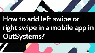 How to add left swipe or right swipe in a mobile app in OutSystems [upl. by Suivatnom648]