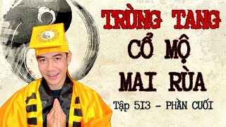 CHUYỆN MA CHÚ 3 DUY  TẬP 513 TRÙNG TANG  CỔ MỘ MAI RÙA  Phần cuối   Thầy 6 Liêm [upl. by Nole]