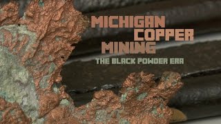 Michigan Copper Mining The Black Powder Era [upl. by Yelroc]