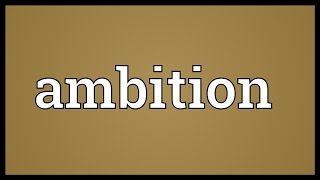 Ambition Meaning [upl. by Sutniuq]