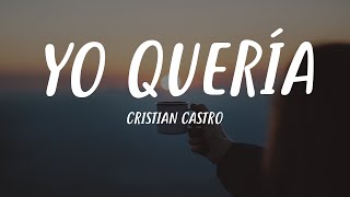 Cristian Castro  Yo Quería Letra [upl. by Fisken995]