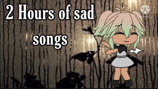 2 Hours of sad songs  Gacha Life [upl. by Meaghan]