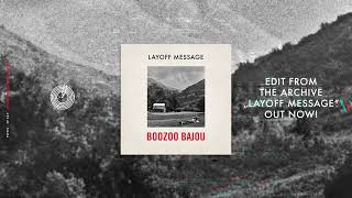 Boozoo Bajou  Layoff Message [upl. by Gnilyam]