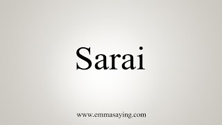 How To Say Sarai [upl. by Clarise]