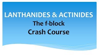 Lanthanides amp Actinides  Crash Course [upl. by Solitta]