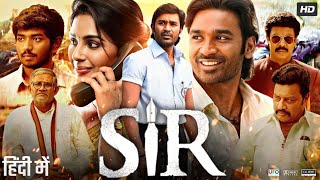 SIR Full Movie In Hindi Dubbed  Dhanush  Samyuktha Menon  Samuthirakani  Review amp Fact [upl. by Suelo]