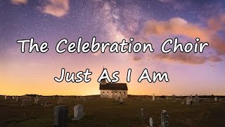 The Celebration Choir  Just As I Am with lyrics [upl. by Yhotmit]