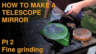 TELESCOPE MIRROR MAKING HOW TO Fine Grinding [upl. by Aziar]