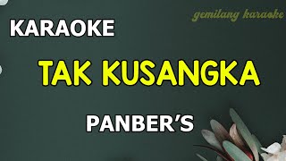 TAK KUSANGKA  Panbers  KARAOKE [upl. by Brindle]