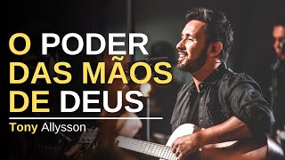 O PODER DAS MÃOS DE DEUS  TONY ALLYSSON  LIVE SESSION [upl. by Lah]