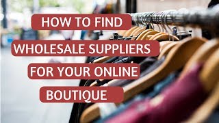 How to Find Wholesalers amp Clothing Suppliers for Boutiques [upl. by Aurelea547]