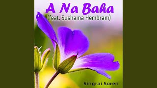 A Na Baha feat Sushama Hembram [upl. by Lenette]