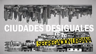 Ciudades desiguales  Segregación urbana [upl. by Anertak]