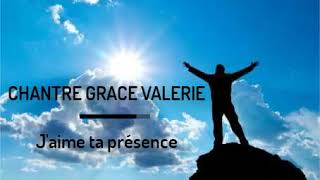 CHANTRE GRACE VALERIE  Jaime ta présence lyrics [upl. by Fishman665]