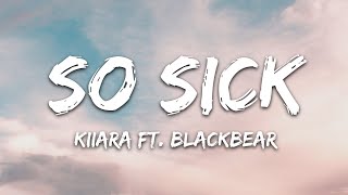 Kiiara  So Sick Lyrics feat blackbear [upl. by Adelina]